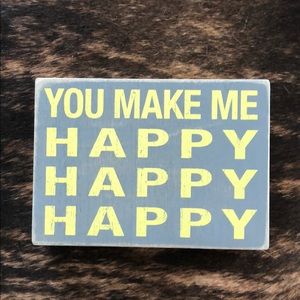 “You Make Me Happy Happy Happy” Home Decor Sign